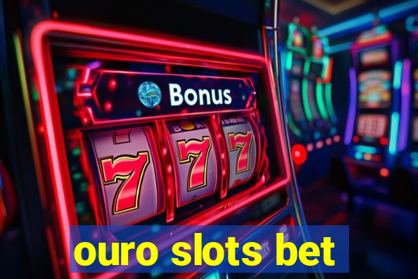 ouro slots bet